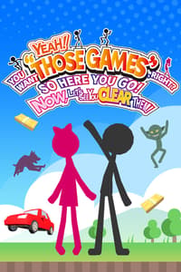 YEAH! YOU WANT "THOSE GAMES," RIGHT? SO HERE YOU GO! NOW, LET'S SEE YOU CLEAR THEM!